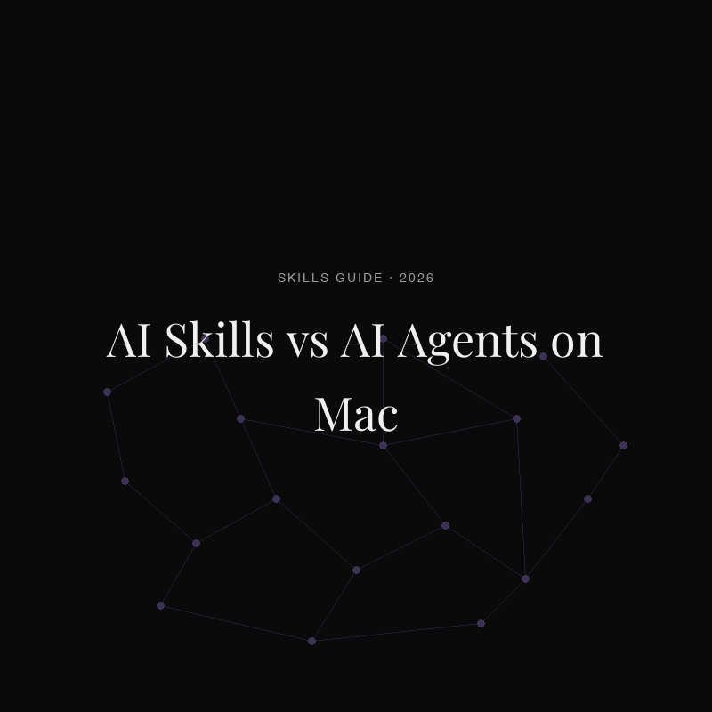 AI Skills vs AI Agents: The Difference That Matters on Mac in 2026
