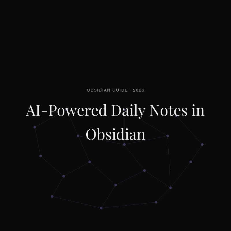 AI-Powered Daily Notes in Obsidian: Auto-Capture Meetings, Voice, and Screen Context (2026)