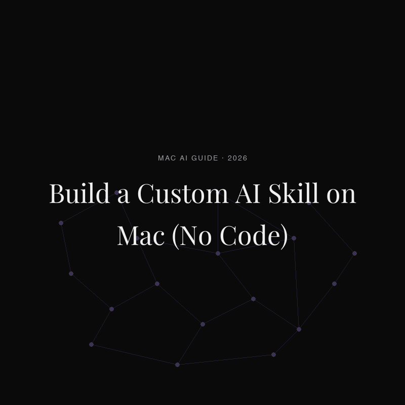 How to Build a Custom AI Skill on Mac in 2026 (No Code)