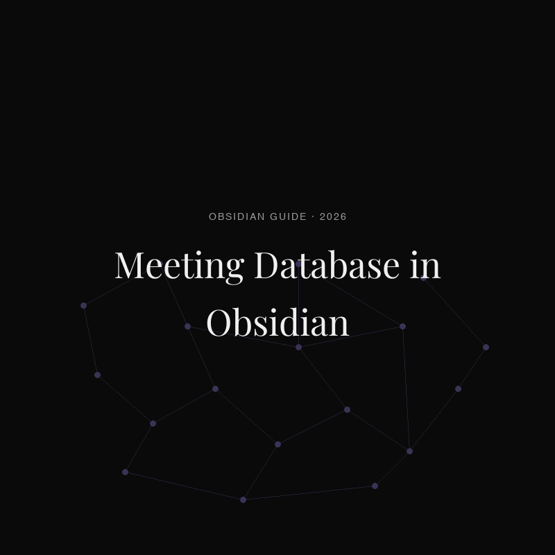 How to Build a Meeting Database in Obsidian (2026)