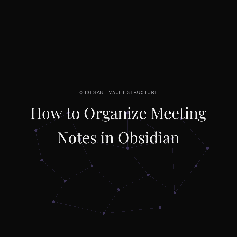 How to Organize Meeting Notes in Obsidian: Folders, Tags, and Links (2026)
