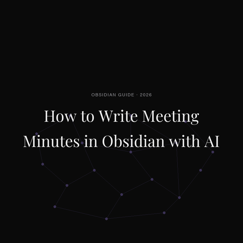 How to Write Meeting Minutes in Obsidian with AI (2026)