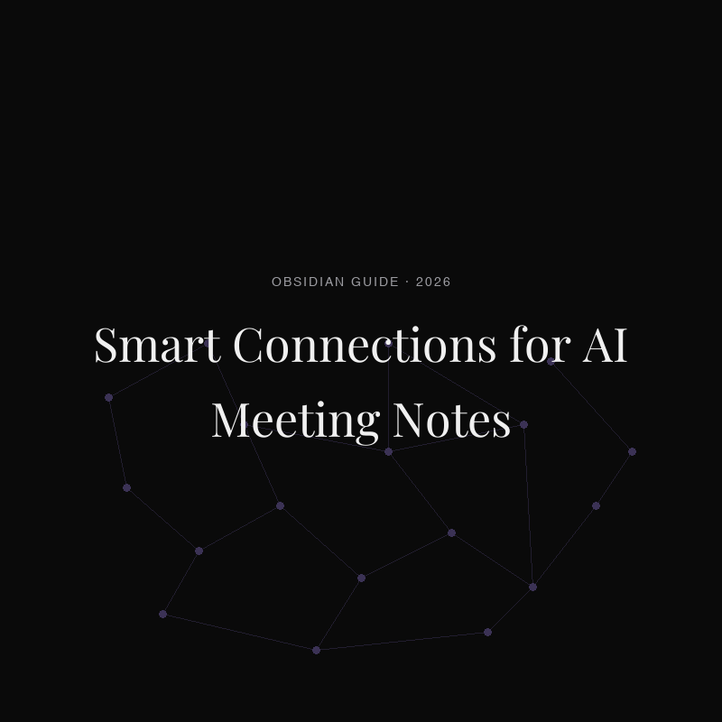 Obsidian Smart Connections for AI Meeting Notes: The 2026 Setup Guide