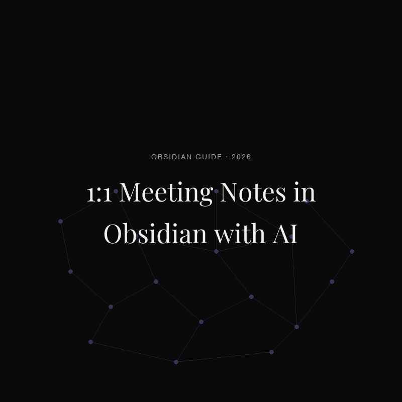 1:1 Meeting Notes in Obsidian with AI: The 2026 Manager''s Guide
