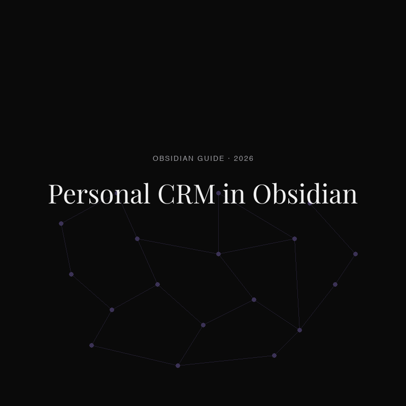 Personal CRM in Obsidian: Turn Meeting Notes Into a People Graph (2026)