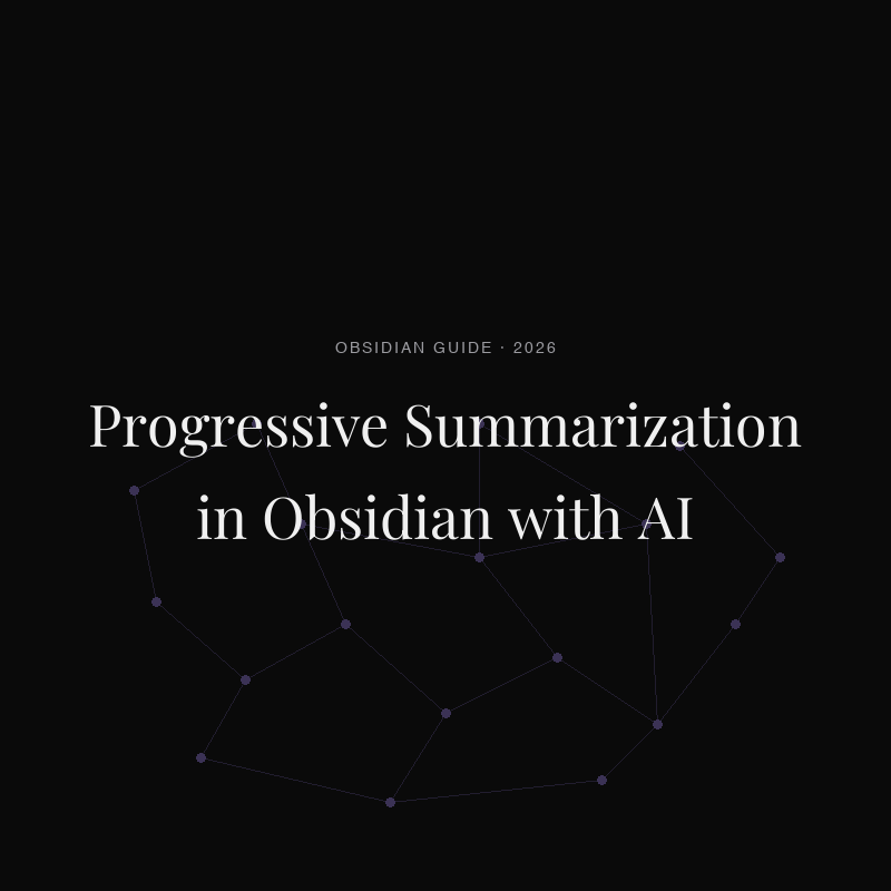 Progressive Summarization in Obsidian With AI (2026 Guide)
