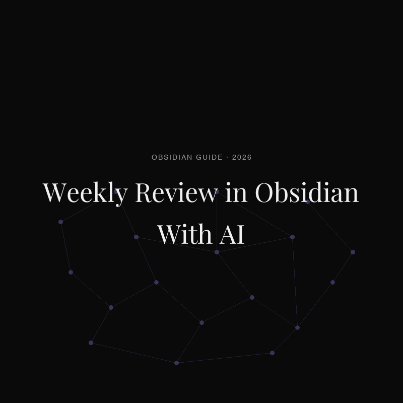 How to Do a Weekly Review in Obsidian With AI (2026)