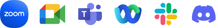 Works with Zoom, Slack, Teams, Meet, Webex, Discord